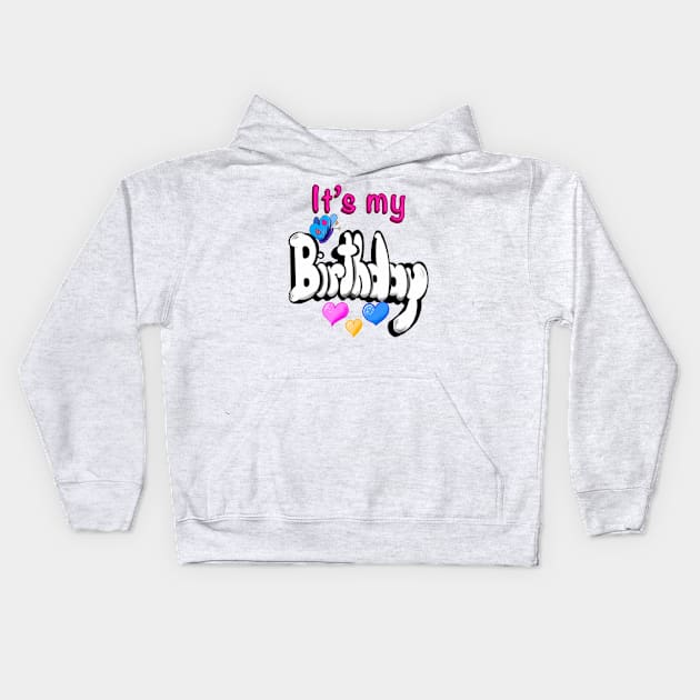 Its my birthday Kids Hoodie by Artonmytee